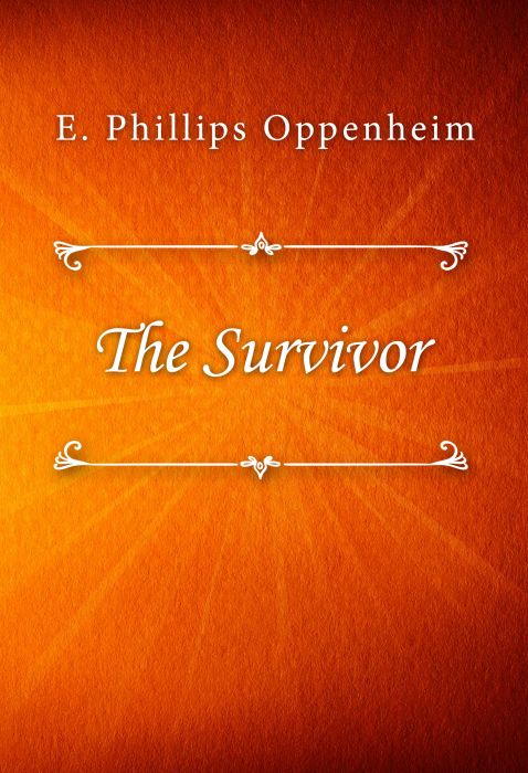 E. Phillips Oppenheim: The Survivor