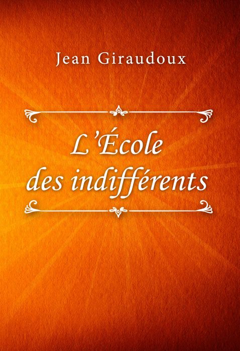Jean Giraudoux: L’École des indifférents