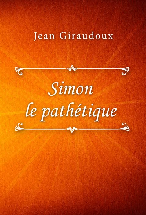 Jean Giraudoux: Simon le pathétique