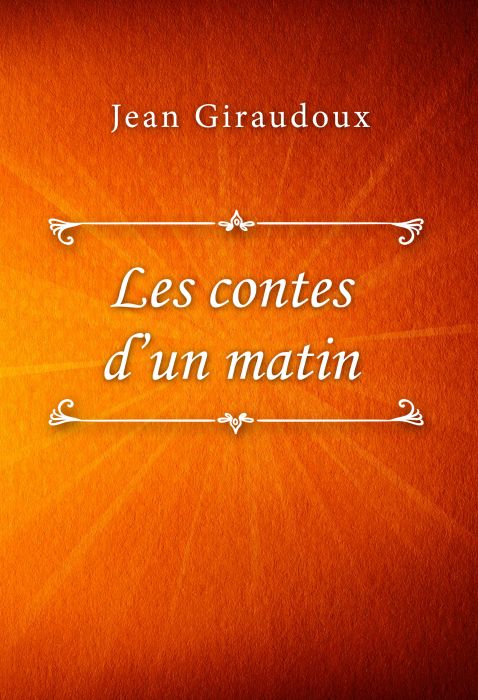 Jean Giraudoux: Les contes d’un matin