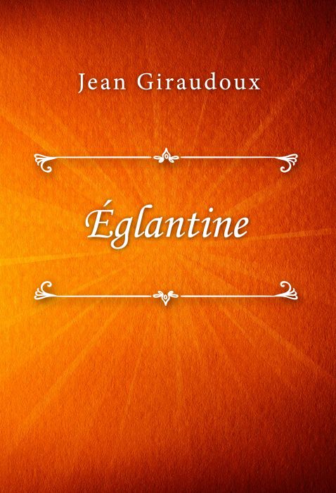 Jean Giraudoux: Églantine
