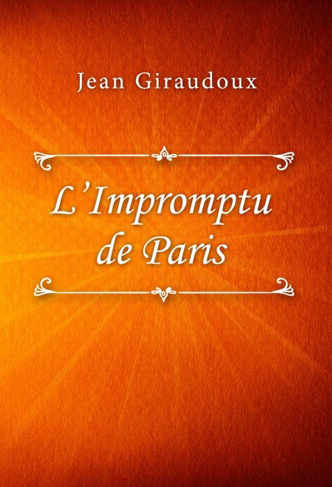 Jean Giraudoux: L’Impromptu de Paris