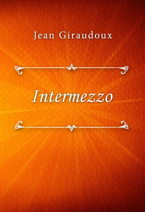 Jean Giraudoux: Intermezzo