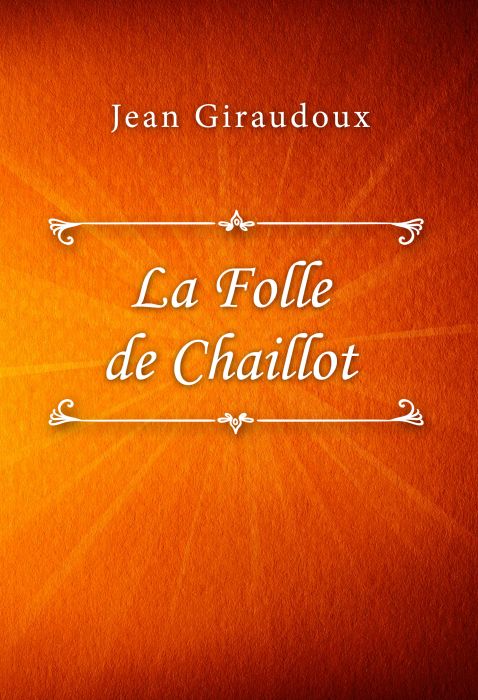 Jean Giraudoux: La Folle de Chaillot