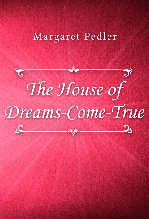 Margaret Pedler: The House of Dreams-Come-True